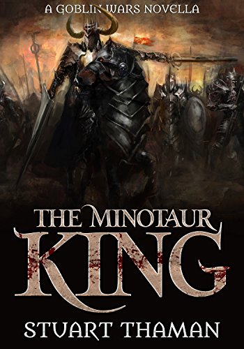 The Minotaur King: A Goblin Wars Epic Fantasy Novella (The Goblin Wars)