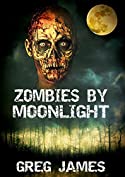 Zombies by Moonlight: A Novelette of Zombie Horror