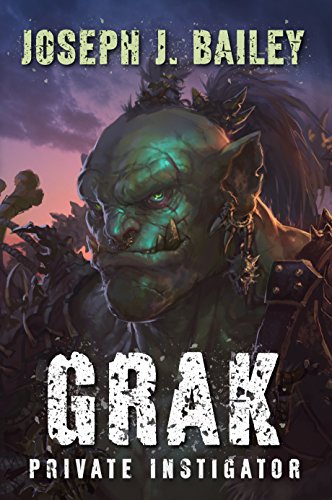 Grak: Private Instigator (Orc PI Book 1)