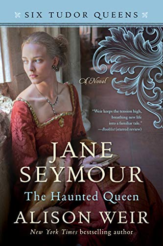Jane Seymour, The Haunted Queen: A Novel (Six Tudor Queens Book 3)