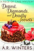 Dessert, Diamonds and Deadly Secrets: A Piece of Cake Mystery (Piece of Cake Mysteries Book 1)