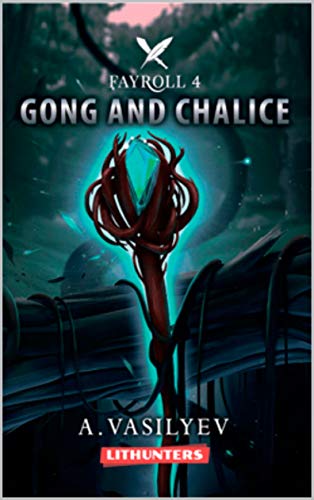 Gong and Chalice: Epic LitRPG Adventure (Fayroll - Book 4)