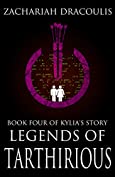 Legends of Tarthirious : Book Four of Kylia's Story (Legends of Tarthirious (A LitRPG) 4)