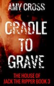 Cradle to Grave (The House of Jack the Ripper Book 3)