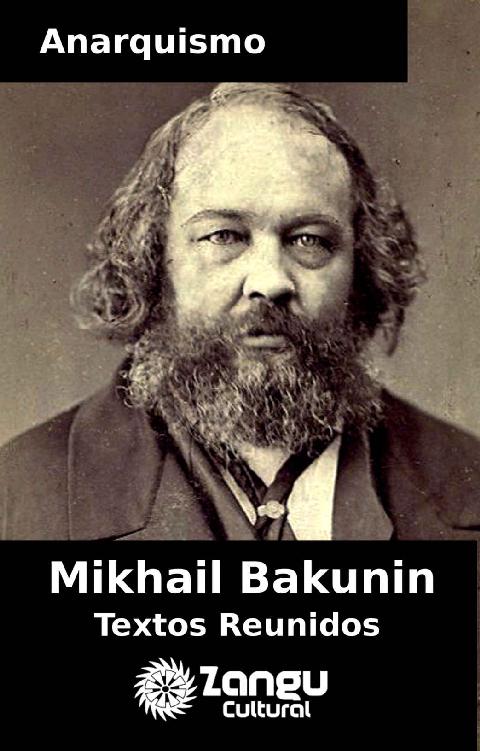 Anarquismo Mikhail Bakunin : Textos Escolhidos (Coleção ANARQUISMO Livro 1)