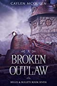 A Broken Outlaw (Belles &amp; Bullets Book 7)