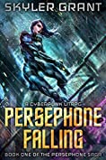 Persephone Falling: A Cyberpunk LitRPG (The Persephone Saga Book 1)