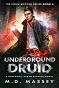 Underground Druid: A New Adult Urban Fantasy Novel (The Colin McCool Paranormal Suspense Series Book 4)