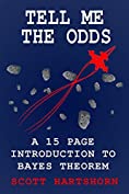 Tell Me The Odds: A 15 Page Introduction To Bayes Theorem