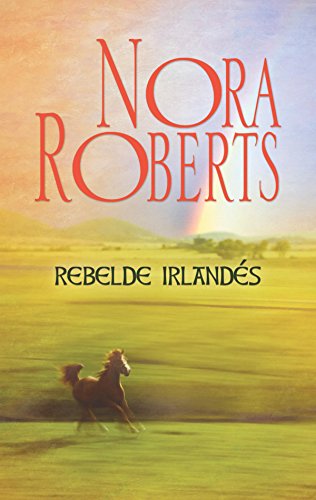 Rebelde irland&eacute;s: Corazones irlandeses (3) (Nora Roberts) (Spanish Edition)