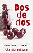 DOS DE DOS: Incluye Agua de lluvia y T&eacute;cnica Mixta (Spanish Edition)