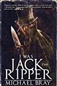 I Was Jack The Ripper: A Victorian horror story