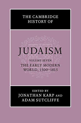 The Cambridge History of Judaism: Volume 7, The Early Modern World, 1500&ndash;1815