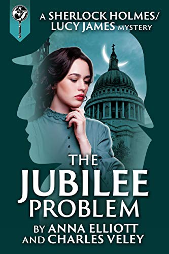 The Jubilee Problem: A Sherlock Holmes and Lucy James Mystery (The Sherlock Holmes and Lucy James Mysteries Book 5)