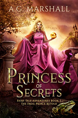 Princess of Secrets: The Frog Prince Retold (Fairy Tale Adventures Book 2)