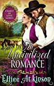 An Uncivilized Romance (Family of Love Series) (A Western Romance Story)