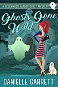 Ghosts Gone Wild: A Beechwood Harbor Ghost Mystery (The Beechwood Harbor Ghost Mysteries Book 2)