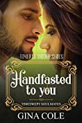 Handfasted to You (Opposites Attract, Time Travel Romance): Timeswept Soulmates: Book 2 of 4 (Timeless Brides)