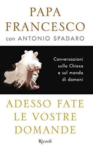 Adesso fate le vostre domande (Italian Edition)