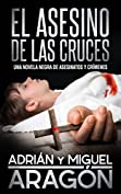 El Asesino de las Cruces: Una novela negra de asesinatos y cr&iacute;menes (Spanish Edition)