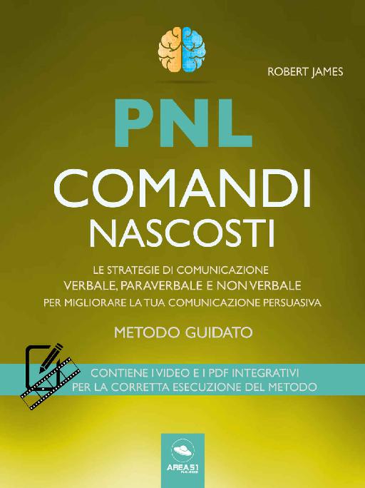 PNL. Comandi nascosti: Le strategie di comunicazione verbale, paraverbale e non verbale per migliorare la tua comunicazione persuasiva (Italian Edition)