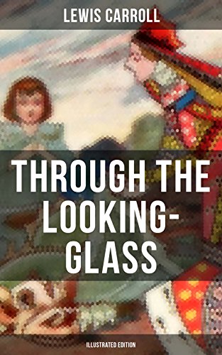 THROUGH THE LOOKING-GLASS (Illustrated Edition)