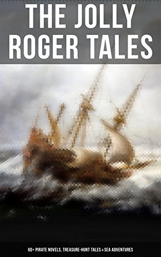 The Jolly Roger Tales: 60+ Pirate Novels, Treasure-Hunt Tales &amp; Sea Adventures: Blackbeard, Captain Blood, Facing the Flag, Treasure Island, The Gold-Bug, Captain Singleton&hellip;