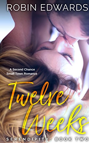 Twelve Weeks: A Second Chance, Small Town Romance (Serendipity Series Book 2)