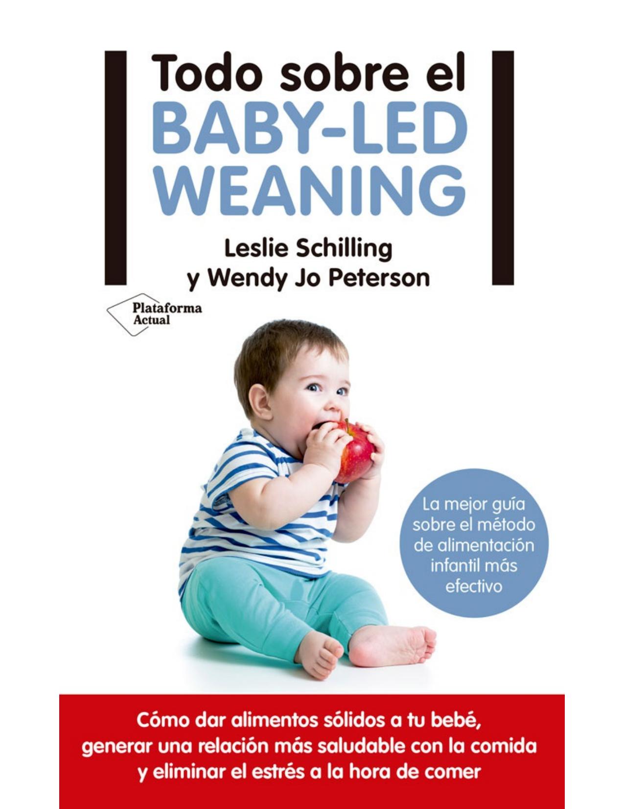 Todo sobre el baby-led weaning: La mejor guía sobre el método de alimentación infantil más efectivo (Spanish Edition)