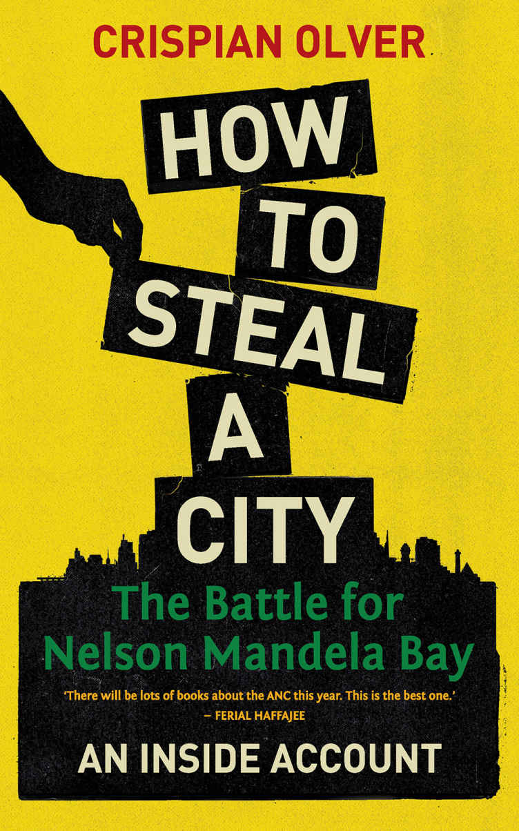 How to Steal a City: The Battle for Nelson Mandela Bay, an Inside Account