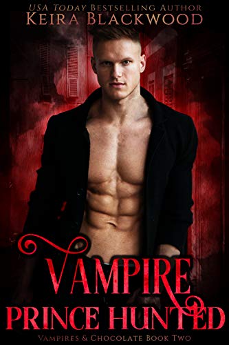 Vampire Prince Hunted: A Vampire Paranormal Romance (Vampires &amp; Chocolate Book 2)