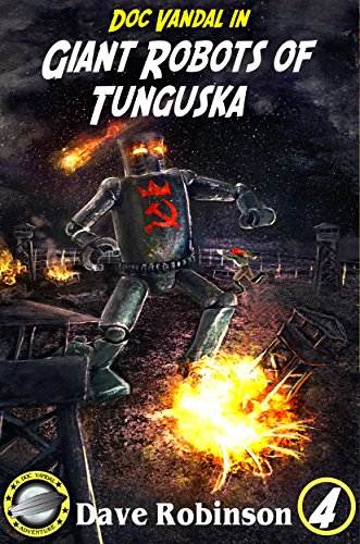 Giant Robots of Tunguska (Doc Vandal Adventures Book 4)