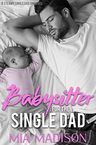 Babysitter for the Single Dad: A Steamy Single Dad Romance