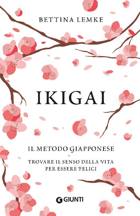 Ikigai. Il metodo giapponese: Trovare il senso della vita per essere felici (Italian Edition)