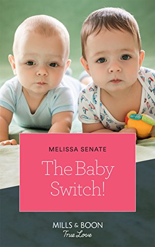 The Baby Switch! (Mills &amp; Boon True Love) (The Wyoming Multiples, Book 1)