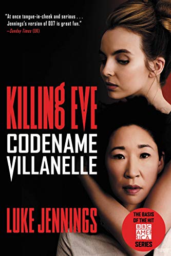 Killing Eve: Codename Villanelle: The Basis of KILLING EVE, the Hit BBC America TV Series