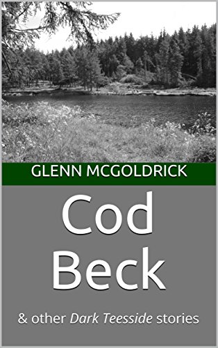 Cod Beck: &amp; other Dark Teesside stories