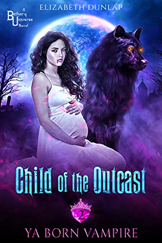 Child of the Outcast: A YA Reverse Harem Paranormal Romance: YA VERSION (The YA Born Vampire Series Book 2)