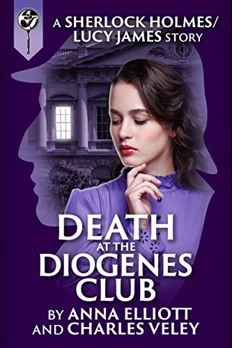 Death at the Diogenes Club: a Sherlock Holmes and Lucy James Mystery (The Sherlock Holmes and Lucy James Mysteries Book 6)