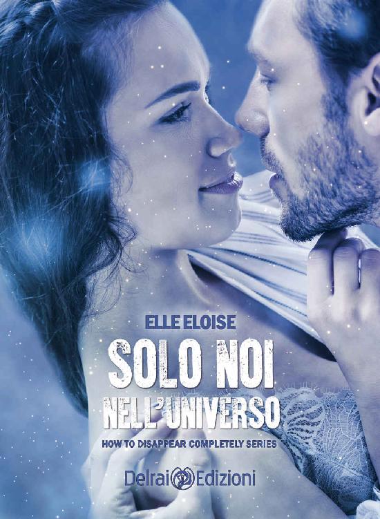 Solo noi nell'universo (How To Disappear Completely vol. 4) (Italian Edition)