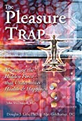 The Pleasure Trap: Mastering the Hidden Force that Undermines Health &amp; Happiness