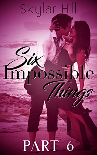 Six Impossible Things: Part Six