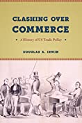 Clashing over Commerce: A History of US Trade Policy (Markets and Governments in Economic History)