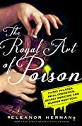 The Royal Art of Poison: Filthy Palaces, Fatal Cosmetics, Deadly Medicine, and Murder Most Foul