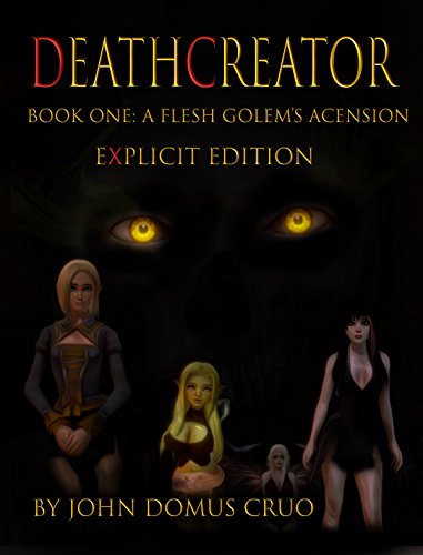 Deathcreator Book One: A Flesh Golem's Ascension Explicit Edition (Deathcreator Explicit 1)