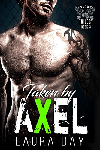 Taken by Axel (Pin Me Down Trilogy Book 3)