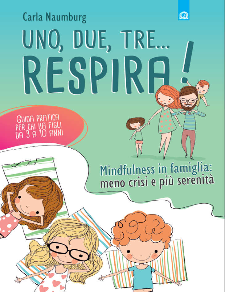 Uno, due, tre. respira!: Mindfulness in famiglia: meno crisi e più serenità. Guida pratica per chi ha figli da 3 a 10 anni (Italian Edition)