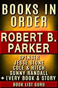 Robert B Parker Books in Order: Spenser series, Jesse Stone books, Cole and Hitch series, Philip Marlowe, Sunny Randall, short stories, standalone novels, ... B Parker biography. (Series Order Book 43)