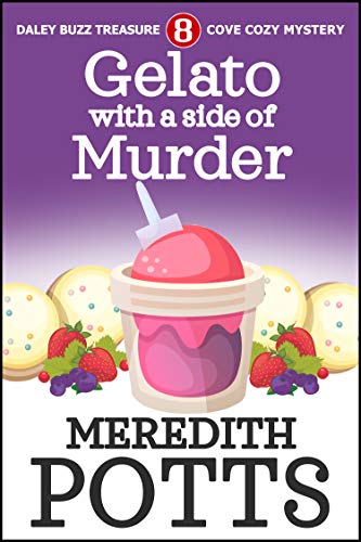 Gelato with a Side of Murder (Daley Buzz Treasure Cove Cozy Mystery Book 8)