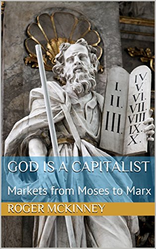 God is a Capitalist: Markets from Moses to Marx